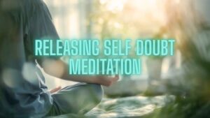Releasing Self Doubt Meditation